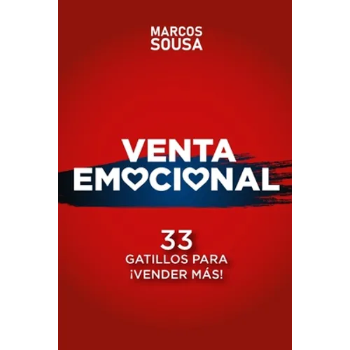Venta Emocional: 33 Gatillos Para ¡VENDER MÁS!