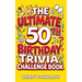 The Ultimate 50th Birthday Trivia Challenge Book: Take A Trip Down Memory Lane With Fun Facts, Brain Teasers & Nostalgic Challenges Perfect For 50-Yea