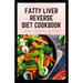 Fatty Liver Reverse Diet Cookbook: simple health guide diet cookbook recipes for reversing fatty liver diseases and proper healthy living life style.