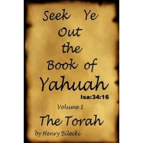 Seek Ye Out The Book Of Yahuah volume 1 Torah
