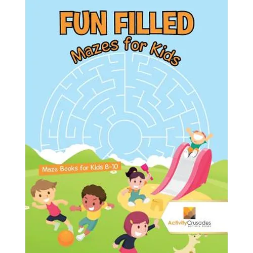 Fun Filled Mazes for Kids: Maze Books for Kids 8-10