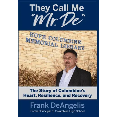 They Call Me "Mr. De": The Story of Columbine's Heart, Resilience, and Recovery