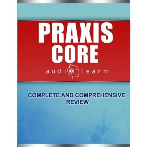 Praxis Core AudioLearn: Complete Audio Review for Praxis Core Academic Skills for Educators (Core) Tests