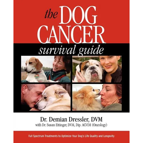 The Dog Cancer Survival Guide: Full Spectrum Treatments to Optimize Your Dog's Life Quality and Longevity - Paperback