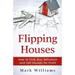 Flipping Houses: How to Find, Buy, Refurbish, and Sell Houses for Profit