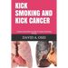 Kick Smoking and Kick Cancer: Fastest And Best Guide To Stop Smoking Easily