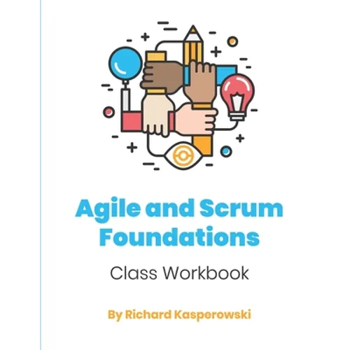 Agile and Scrum Foundations: Class Workbook