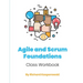 Agile and Scrum Foundations: Class Workbook