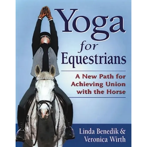 Yoga for Equestrians: A New Path for Achieving Union with the Horse