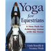 Yoga for Equestrians: A New Path for Achieving Union with the Horse