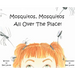 Mosquitos, Mosquitos All Over The Place!