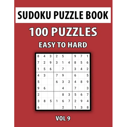 Sudoku Puzzle Book, Easy To Hard, 100 Puzzles Vol 9: Perfect Sudoku Book For Teen, Easy To Hard Sudoku Challenging And Fun Puzzle