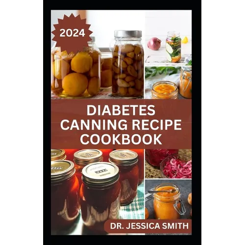 Diabetes Canning Recipe Cookbook: 40 Rich and Healthy Recipes to Preserve for Diabetic Patients