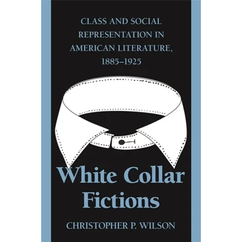 White Collar Fictions: Class and Social Representation in American Literature, 1885-1925 - Paperback