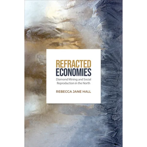 Refracted Economies: Diamond Mining and Social Reproduction in the North