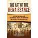 The Art of the Renaissance: A Captivating Guide to the Masterpieces, Artists, and Innovations That Defined a Cultural Revolution