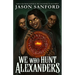 We Who Hunt Alexanders