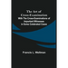 The Art of Cross-Examination; With the Cross-Examinations of Important Witnesses in Some Celebrated Cases