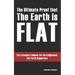 The Ultimate Proof that The Earth is Flat: The Extensive Evidence for the Enlightened Flat Earth Supporters