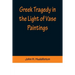 Greek Tragedy in the Light of Vase Paintings
