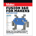 Fusion 360 for Makers: Design Your Own Digital Models for 3D Printing and CNC Fabrication