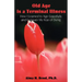 Old Age is a Terminal Illness: How I learned to Age Gracefully and Conquer my Fear of Dying