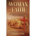 A Woman of Faith: A Faith Filled Memoir that shows how Christian beliefs transform struggles into moments of grace, offering Divine hope and strength