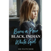 Born a Poor, Black, Indian, White Girl: Overcoming Childhood Trauma and Living a Spiritual Life