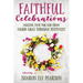 Faithful Celebrations: Making Time for God from Mardi Gras Through Pentecost