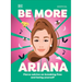 Be More Ariana Grande: Fierce Advice on Breaking Free and Being Yourself
