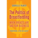 The Politics of Breastfeeding: When Breasts Are Bad for Business