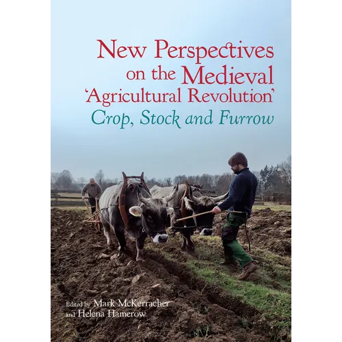 New Perspectives on the Medieval 'Agricultural Revolution': Crop, Stock and Furrow