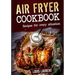 Air Fryer Cookbook: Quick, Cheap and Easy Recipes For Every Situation: Fry, Grill, Bake and Roast with your Air Fryer!