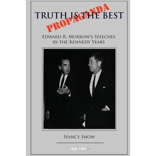 Truth is the Best Propaganda: Edward R. Murrow's Speeches in the Kennedy Years