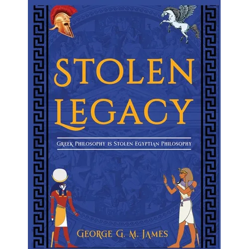 The Stolen Legacy: Greek Philosophy Is Stolen Egyptian Philosophy