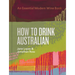 How to Drink Australian: An Essential Modern Wine Book