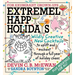 Extremely Happy Holidays: Wildly Creative New Cocktails to Uplift and Enchant Through a Full Year of Holiday Chaos