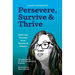 Persevere, Survive, & Thrive: Hard-Won Wisdom from Women in Science