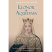 Leonor de Aquitania: La vida y legado de la más famosa reina de la Europa medieval