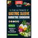 The Ultimate Gastric Sleeve Bariatric Cookbook: Easy and nutritious bariatric friendly recipes For Healthy Stomach Recovery and Weight Loss After Surg