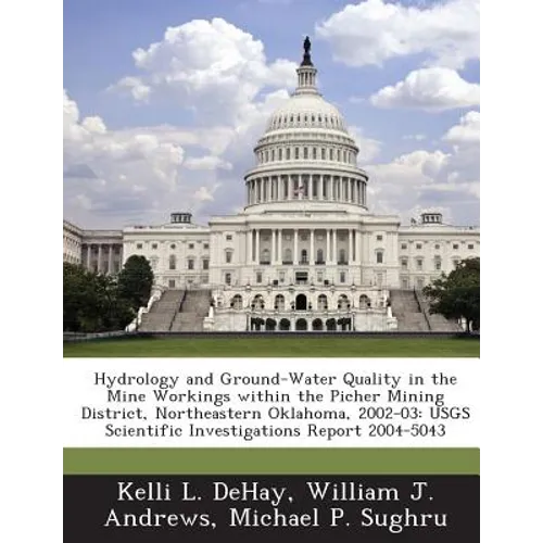 Hydrology and Ground-Water Quality in the Mine Workings Within the Picher Mining District, Northeastern Oklahoma, 2002-03: Usgs Scientific Investigati