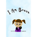 I Am Brave