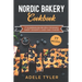 Nordic Bakery Cookbook: 77 Scandinavian Recipes For Baked Sweet Desserts Cakes and Cookies