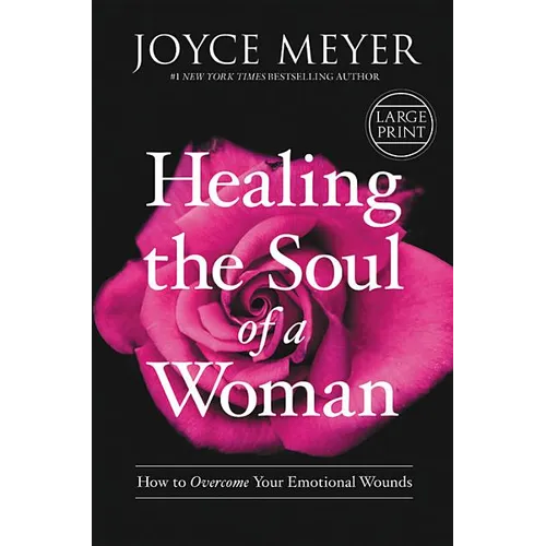 Healing the Soul of a Woman: How to Overcome Your Emotional Wounds