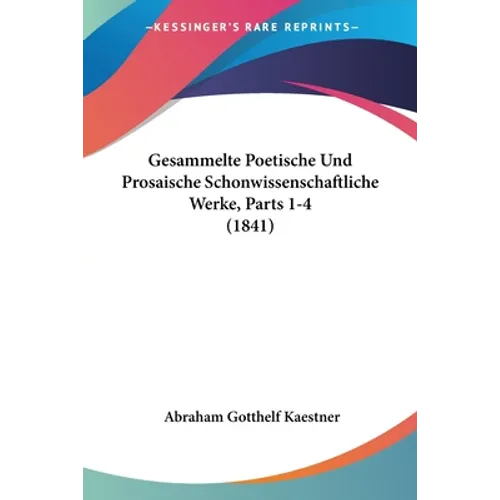Gesammelte Poetische Und Prosaische Schonwissenschaftliche Werke, Parts 1-4 (1841)