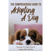 The Comprehensive Guide To Adopting A Dog: Choosing The Right Breed & Looking After Him/Her: What To Know Before You Adopt A Dog