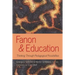 Fanon and Education: Thinking Through Pedagogical Possibilities