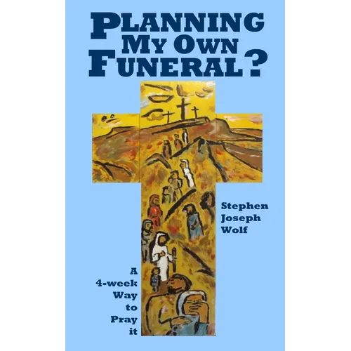 Planning My Own Funeral?: A Four Week Way to Pray It