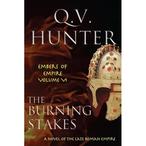 The Burning Stakes: A Novel of the Late Roman Empire