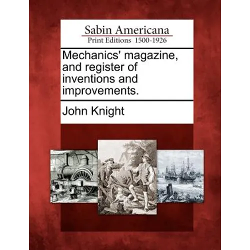 Mechanics' Magazine, and Register of Inventions and Improvements.